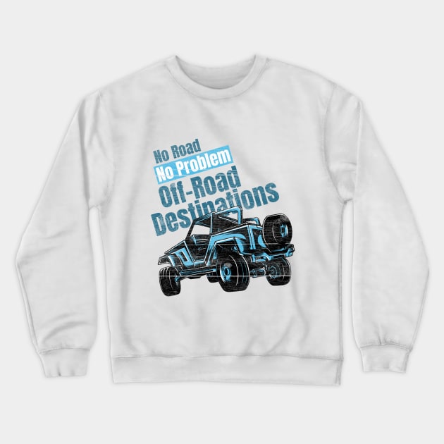 No Road No Problem Off-Road Destinations Crewneck Sweatshirt by rizwanahmedr